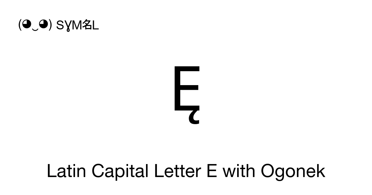 Ę Latin Capital Letter E with Ogonek (U+0118) Symbol Meaning, Copy and ...