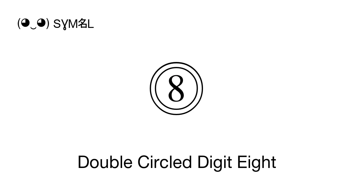 ⓼ Double Circled Digit Eight (U+24FC) Symbol Meaning, Copy and Paste
