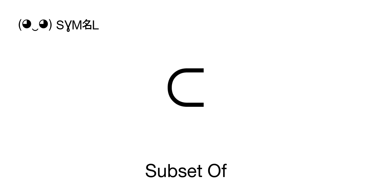 ⊂ - Subset Of or Included in set, Unicode Number: U+2282