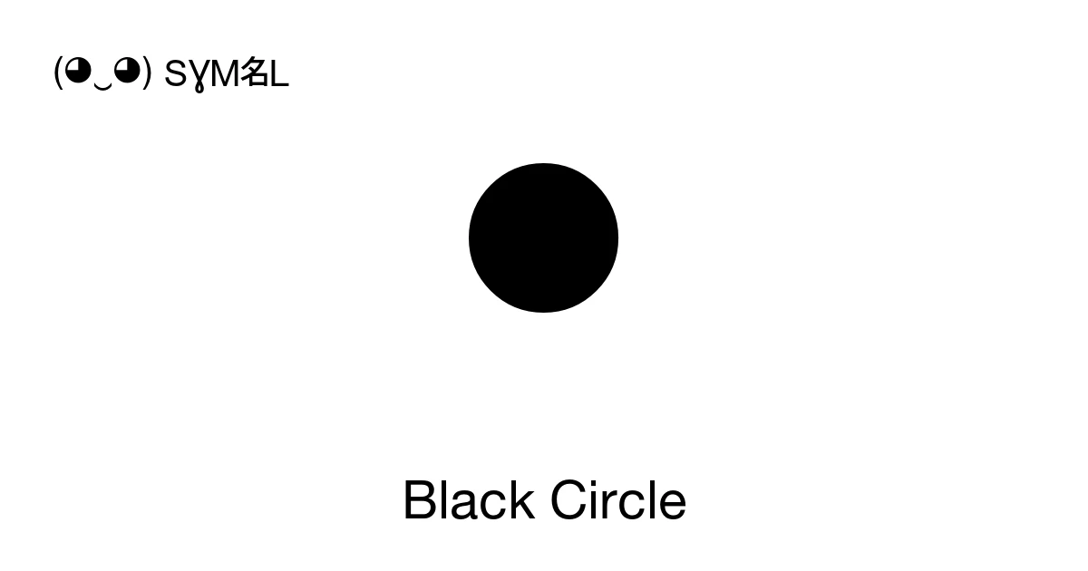 ○ Black Circle (U+25CF) Symbol Meaning, Copy and Paste