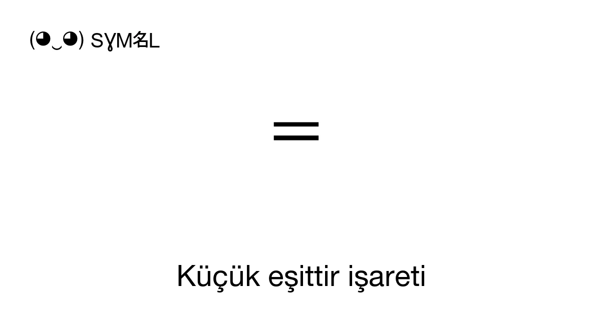 Küçük eşittir işareti (U+FE66) sembol anlamı, kopyala ve yapıştır
