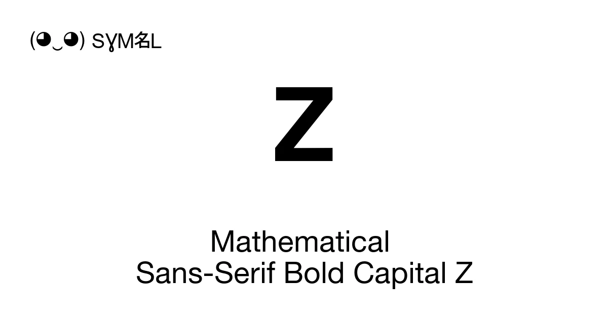 Algebra Z 𝗭 Mathematical Sans-Serif Bold Capital Z (U+1D5ED) Symbol Meaning, Copy ...