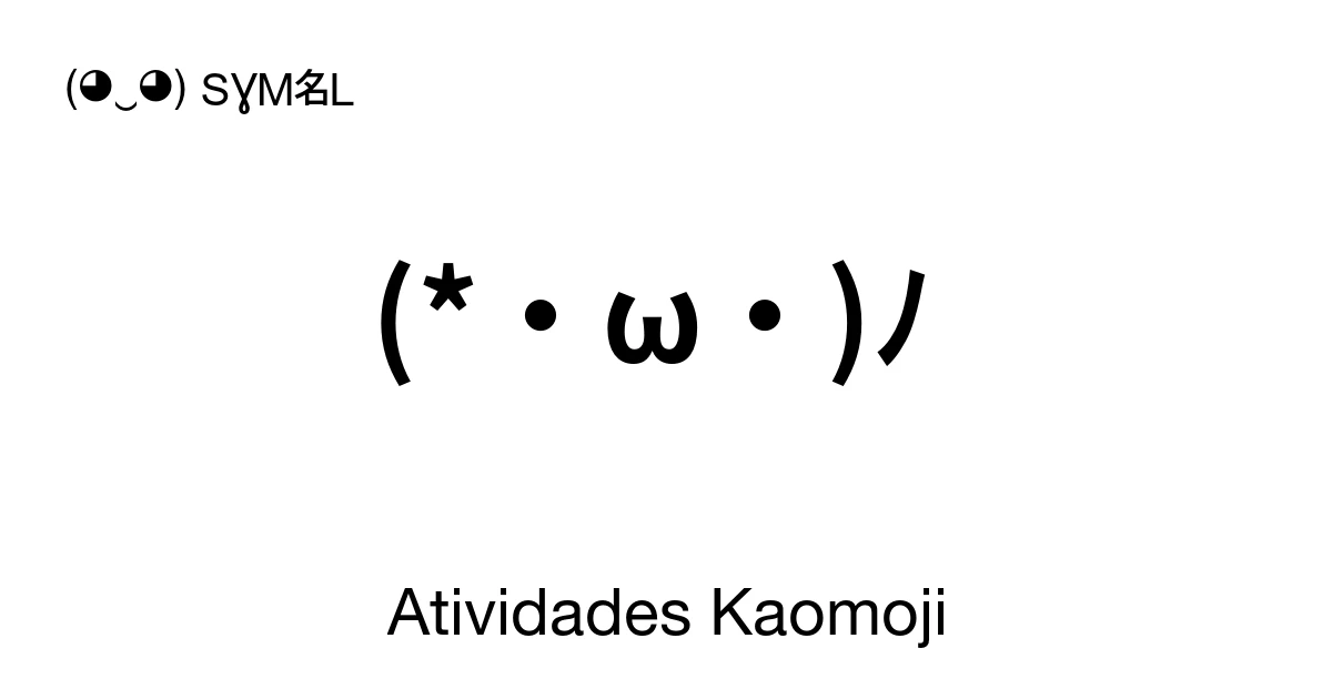 canal様 確認用♪ ♬ ヾ(´︶`♡)ノ ♬ ♪ Atividades Kaomoji ‭(*・ω・)ﾉ ‬ Emojis de Texto e Carinhas