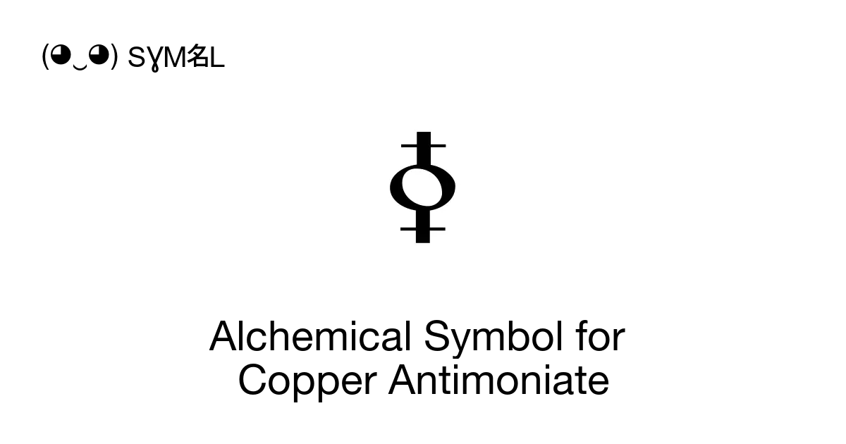 Alchemical Symbol For Copper Antimoniate Crocus Of Copper Unicode Number U1f725 📖 Symbol 8660