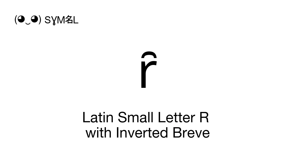 Invert Letter R ȓ Latin Small Letter R with Inverted Breve (U+0213) Symbol Meaning ...