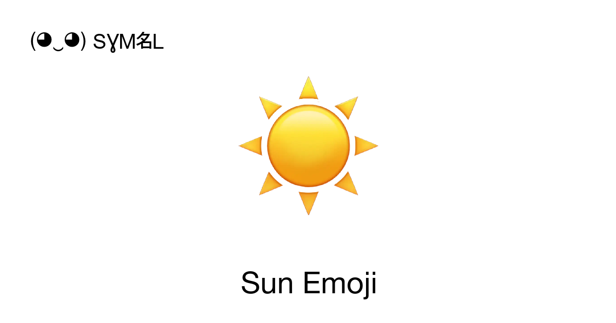 ☀ - Sun (Sun) Emoji 📖 Emoji Meaning ✂ Copy & 📋 Paste (◕‿◕) SYMBL