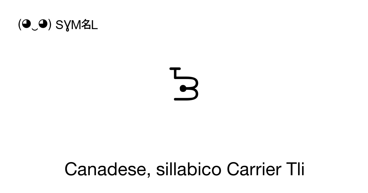 ᘾ Canadese, sillabico Carrier Tli (U+163E) significato del simbolo ...