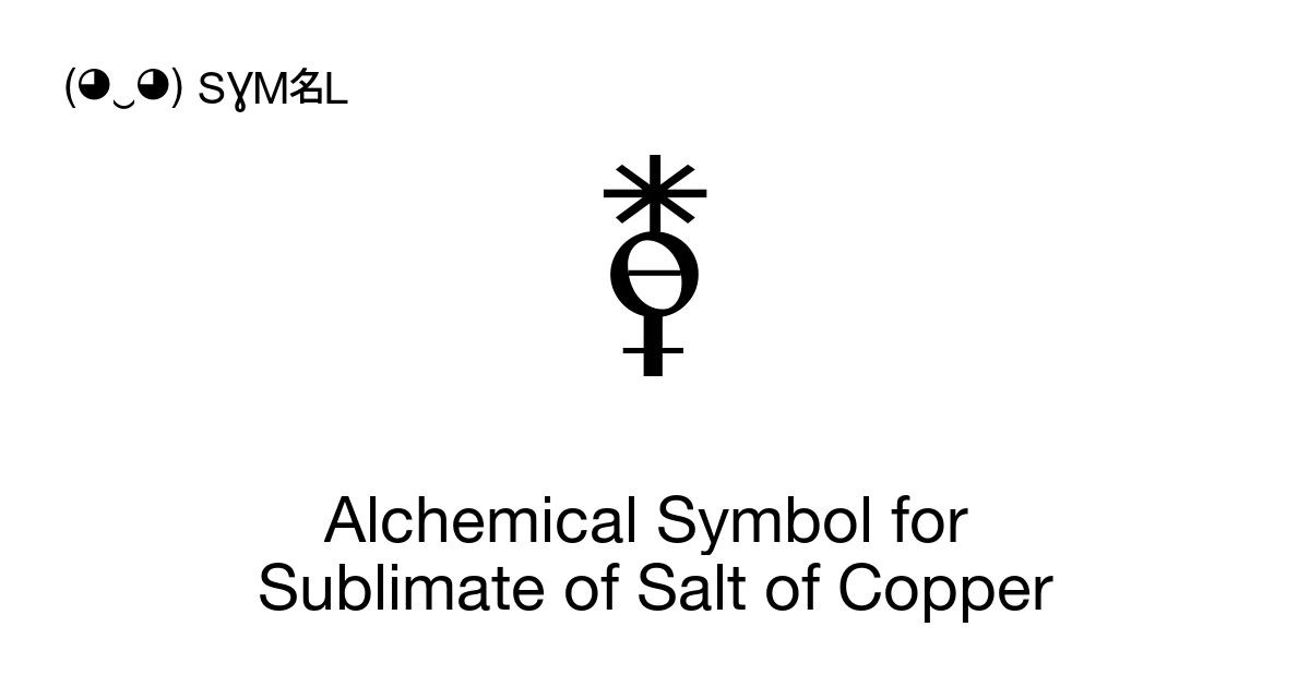 Alchemical Symbol for Sublimate of Salt of Copper (U+1F727) Symbol ...