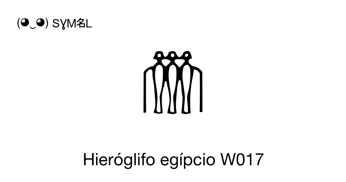 W017 𓏃 Hieróglifo egípcio W017 (U+133C3) significado do símbolo, copiar e colar