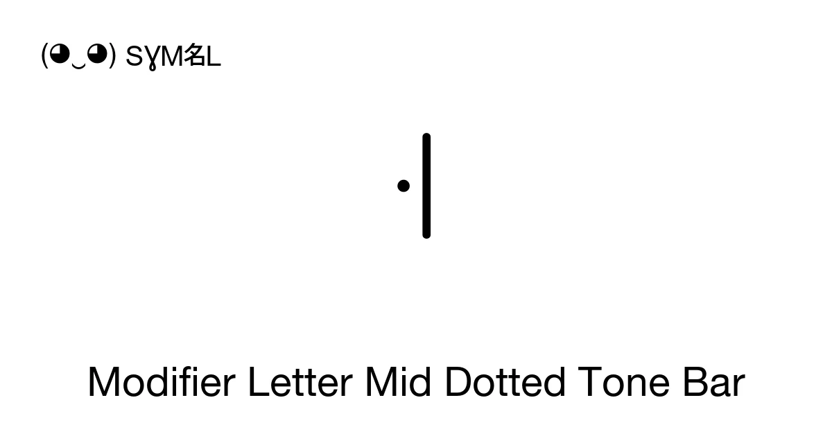 Types. Bar Modifiers Modifier Letter Mid Dotted Tone Bar (U+A70A) Symbol Meaning, Copy and Paste