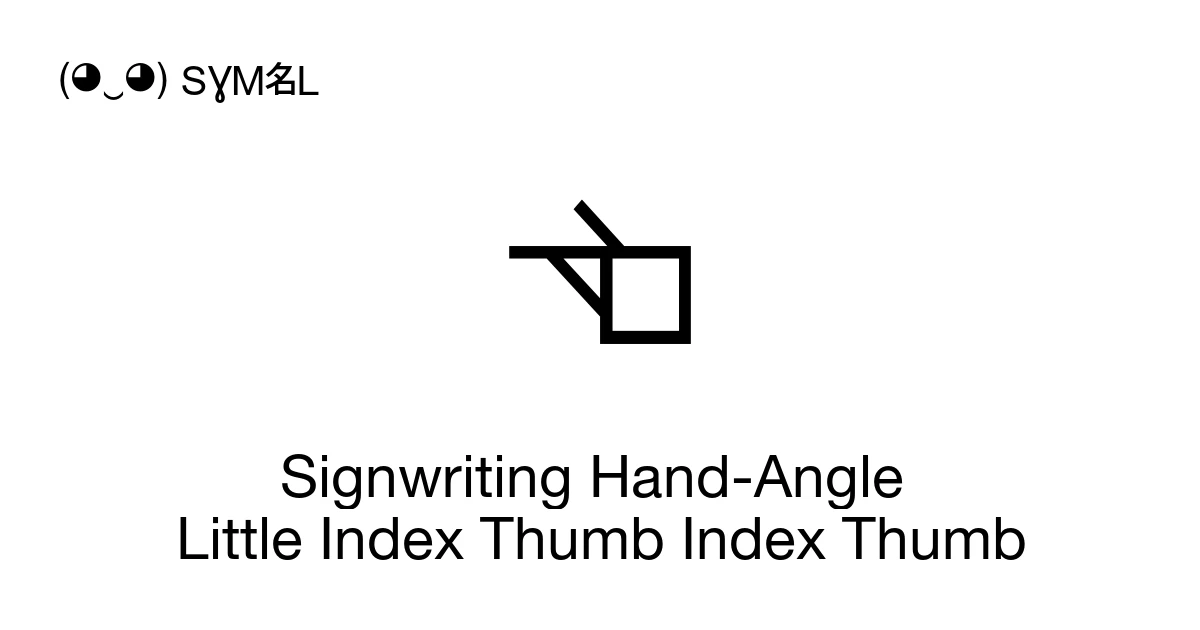 Signwriting Hand-Angle Little Index Thumb Index Thumb (U+1D89F) Symbol ...