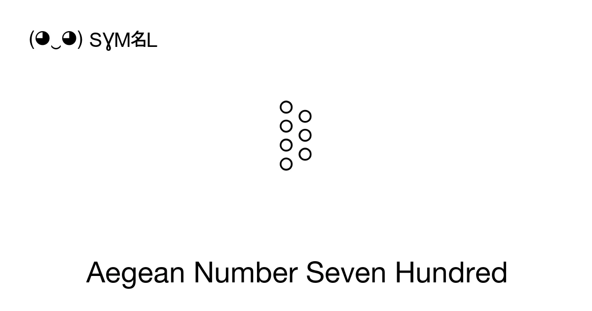 𐄟 Aegean Number Seven Hundred (U+1011F) Symbol Meaning, Copy and Paste