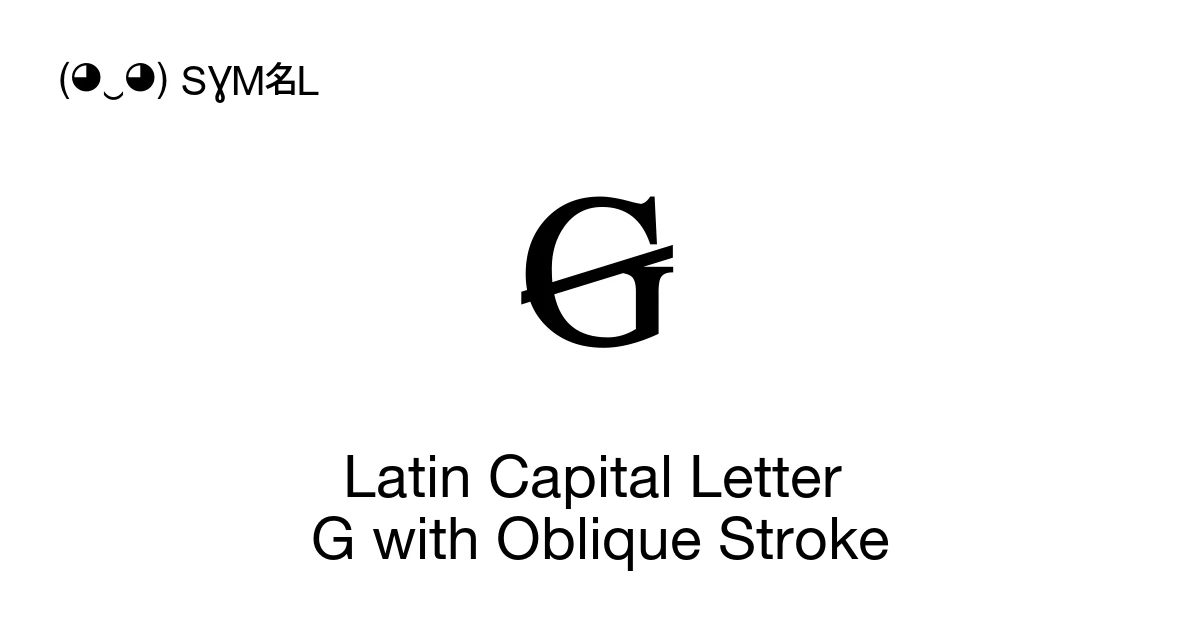 Latin Capital Letter G with Oblique Stroke (U+A7A0) Symbol Meaning ...