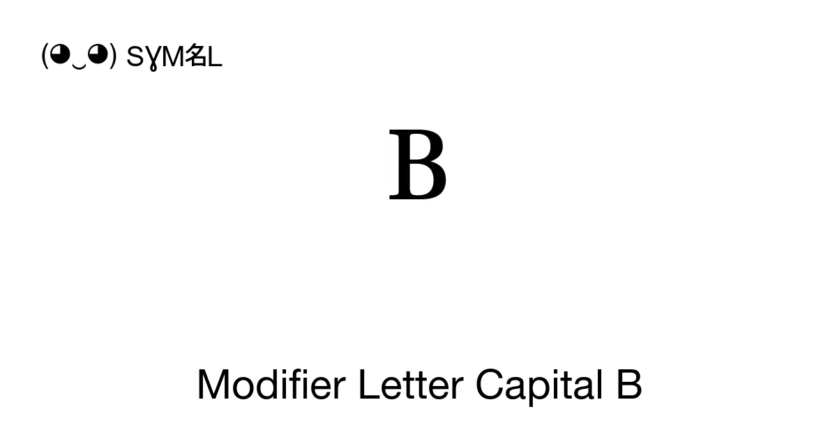 ᴮ - Modifier Letter Capital B, Unicode Number: U+1D2E 📖 Symbol Meaning ...