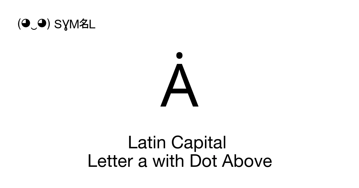 Ȧ Latin Capital Letter a with Dot Above (U+0226) Symbol Meaning, Copy ...