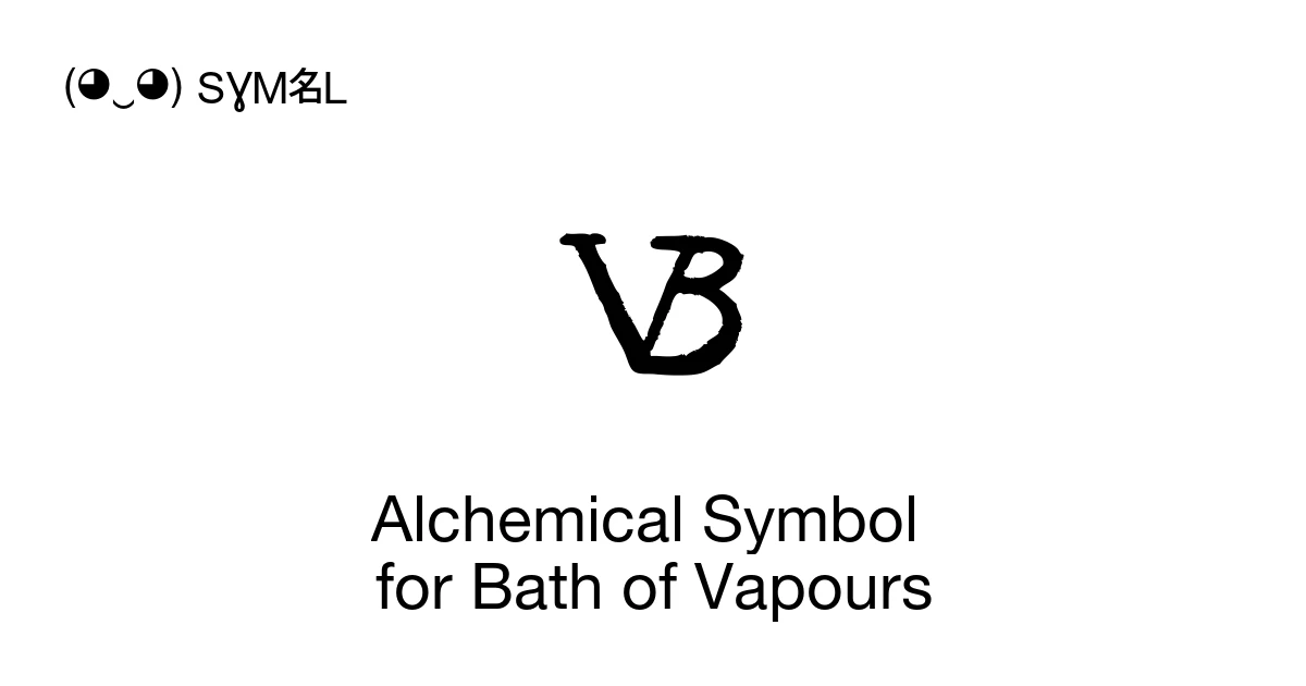 Alchemical Symbol for Bath of Vapours (U+1F76C) Symbol Meaning, Copy ...